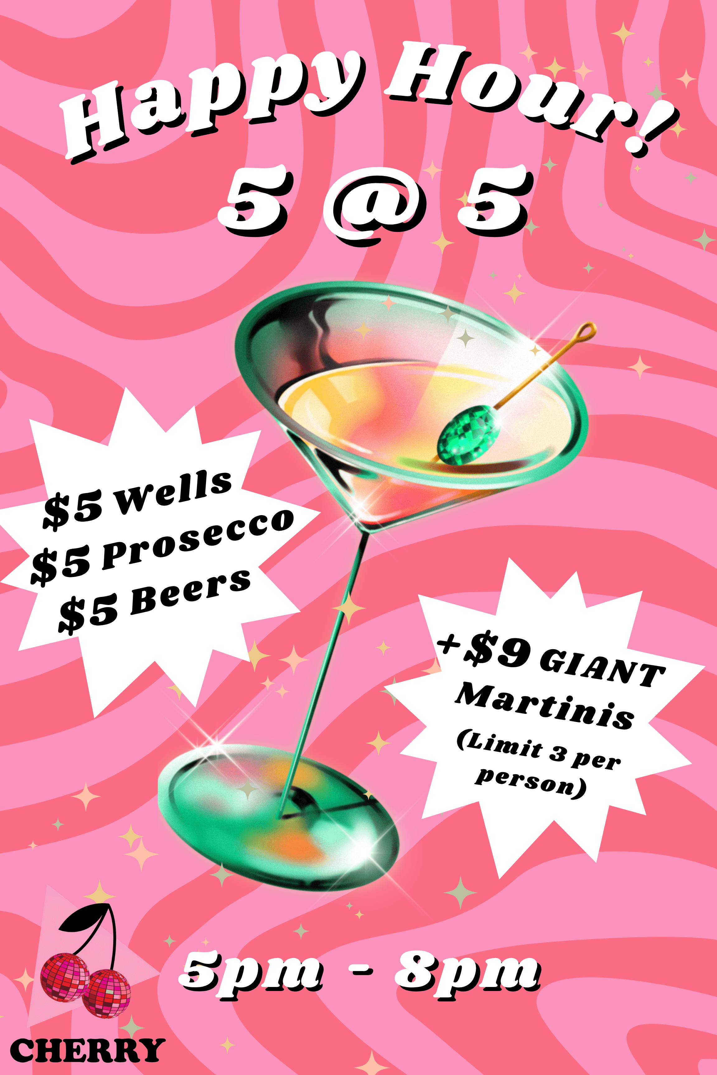Cherry Happy Hour, 5 @ 5 — every day 5pm to 8pm: $5 wells, $5 prosecco, $5 beers, plus $9 giant martinis (limit 3 per person)